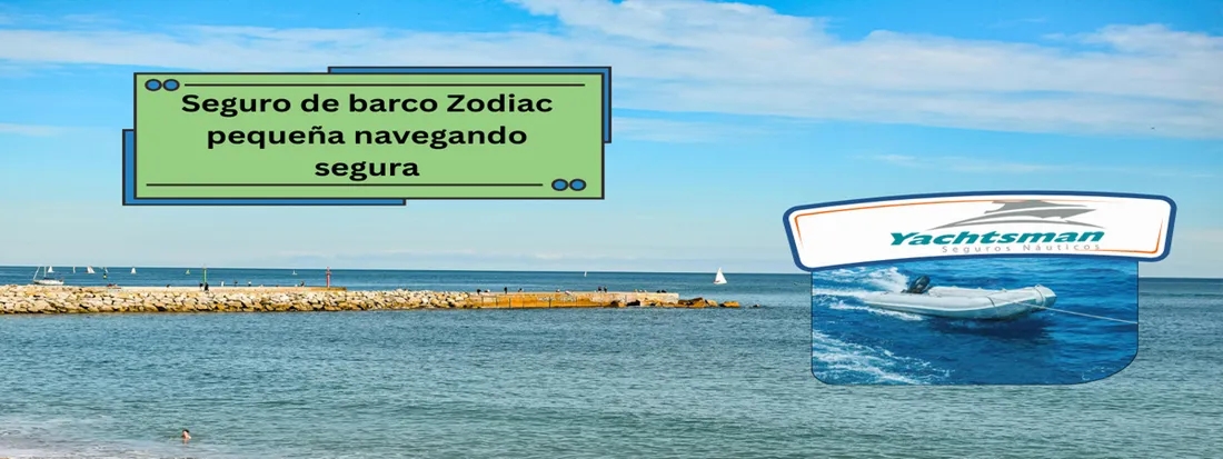 ¿Por Qué Necesitas un Seguro de Barco para Zodiac Pequeña en Barcelona?